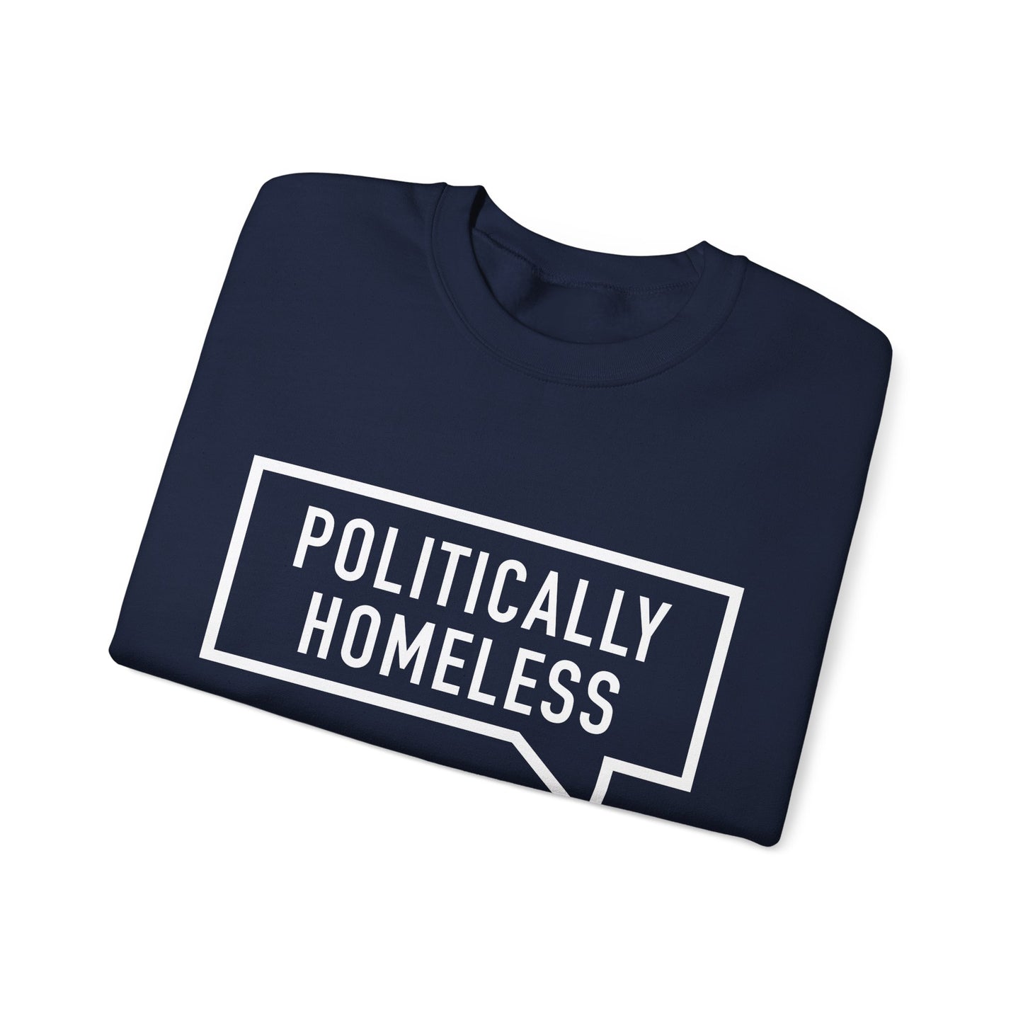 Politically Homeless Unisex Sweatshirt