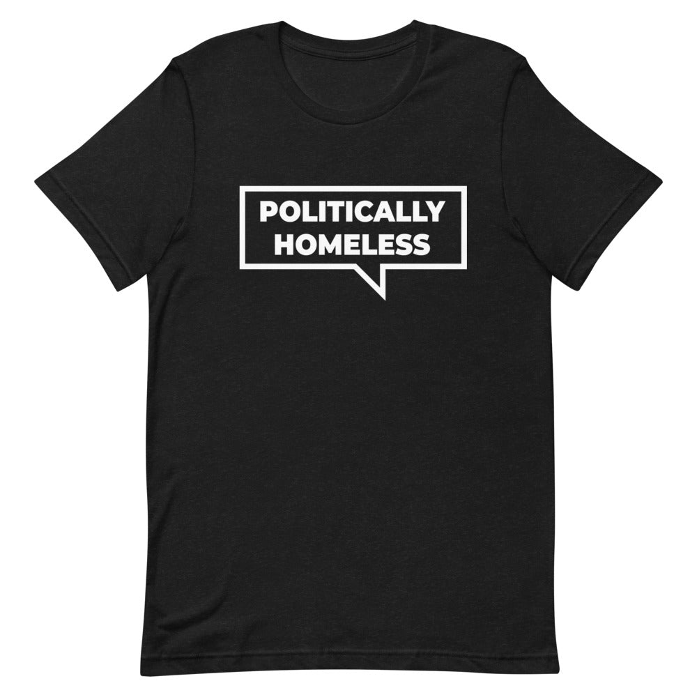 Politically Homeless Unisex T-Shirt