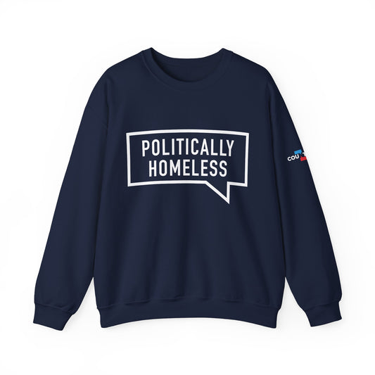 Politically Homeless Unisex Sweatshirt