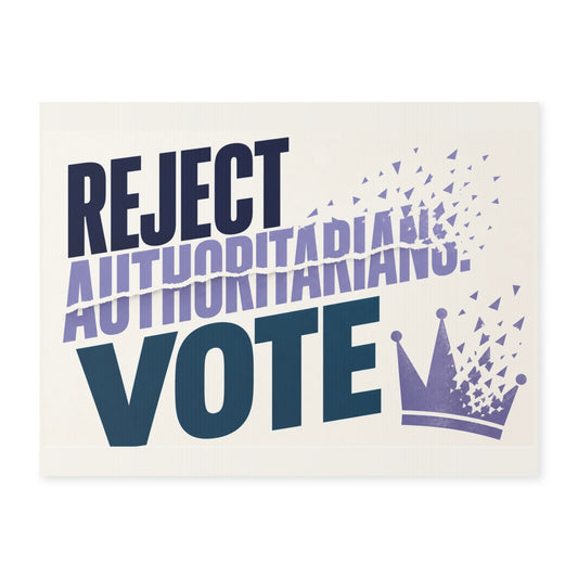 Yard Sign — "Reject Authoritarians. Vote" Crown Political Campaign Sign