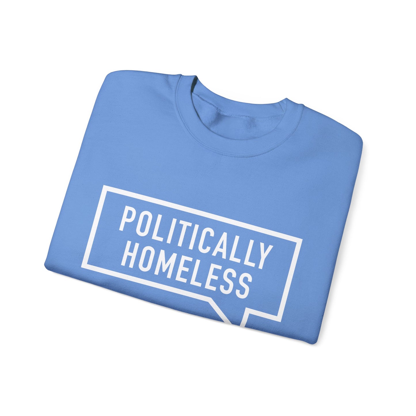 Politically Homeless Unisex Sweatshirt